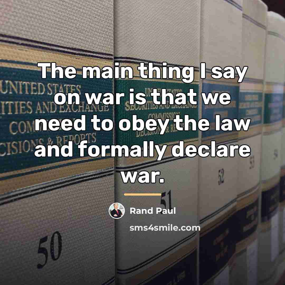 “The main thing I say on war is that we…” quote by Rand Paul