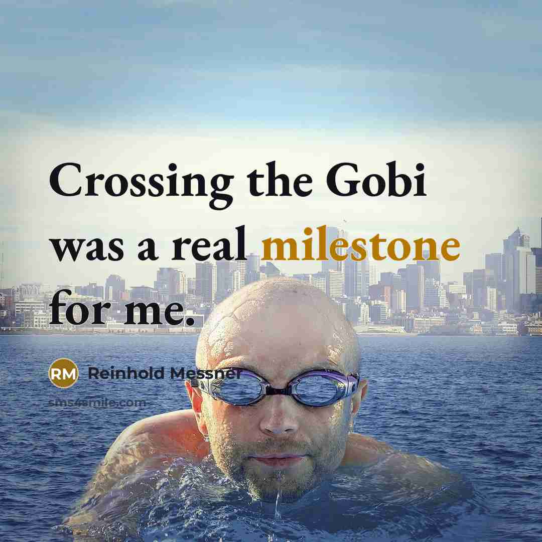 “Crossing the Gobi was a real milestone for me.…” quote by Reinhold Messner