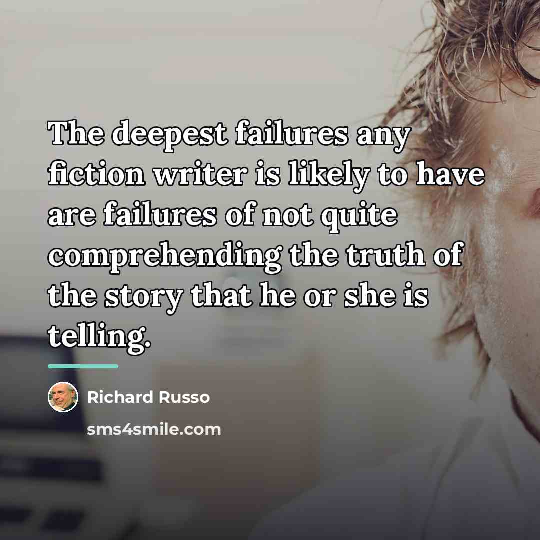 “The deepest failures any fiction writer is likely to have…” quote by Richard Russo