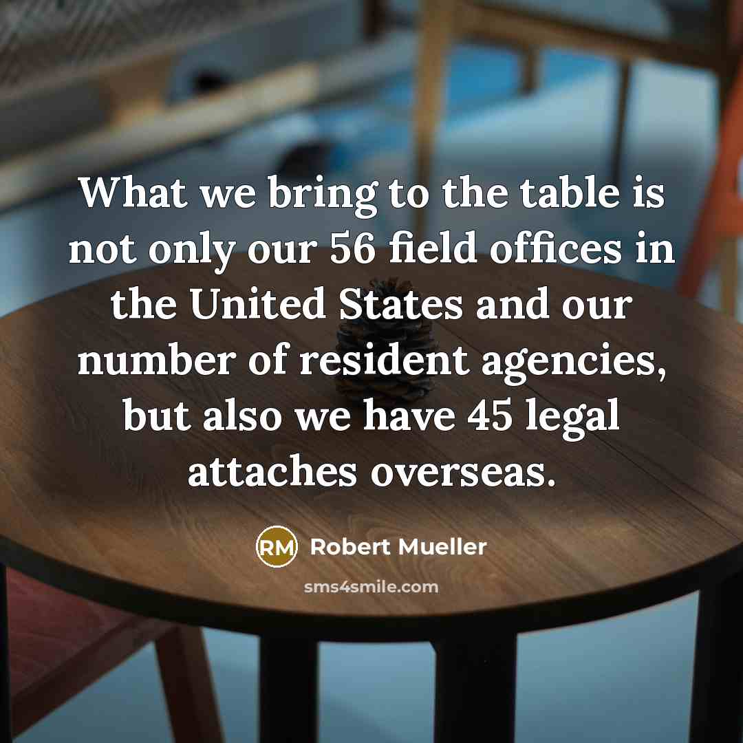 “What we bring to the table is not only our…” quote by Robert Mueller
