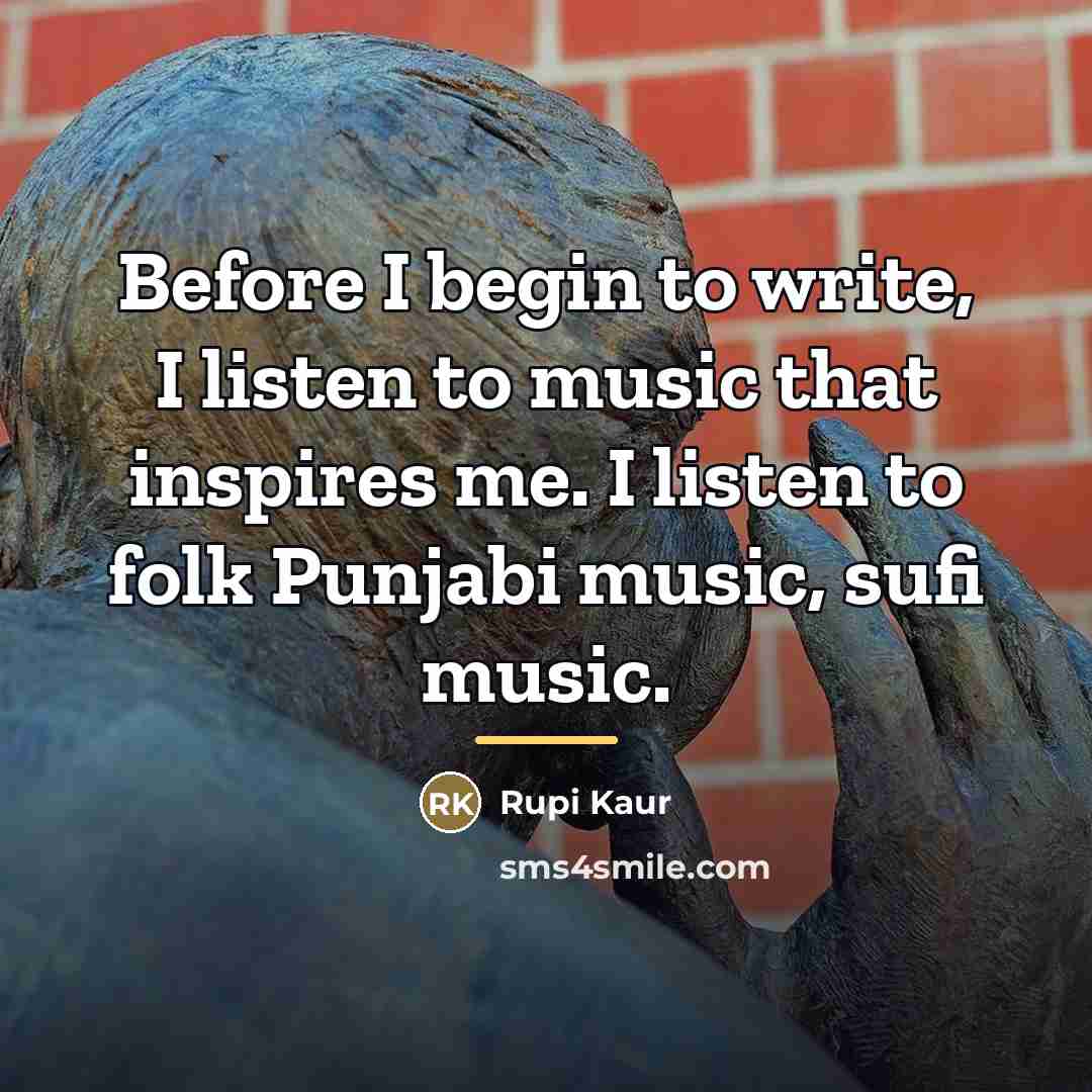 “Before I begin to write, I listen to music that…” quote by Rupi Kaur