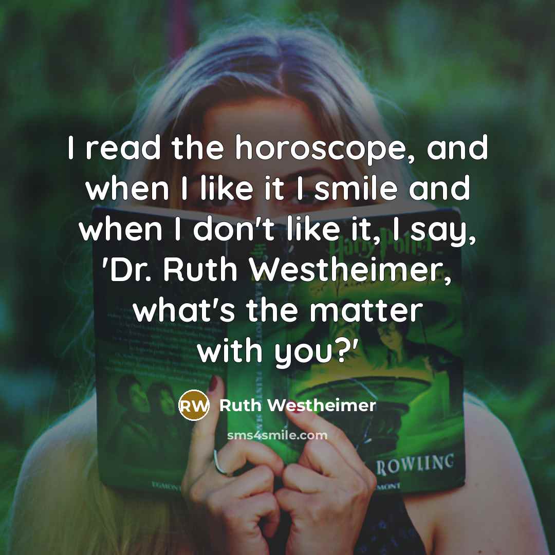 “I read the horoscope, and when I like it I…” quote by Ruth Westheimer