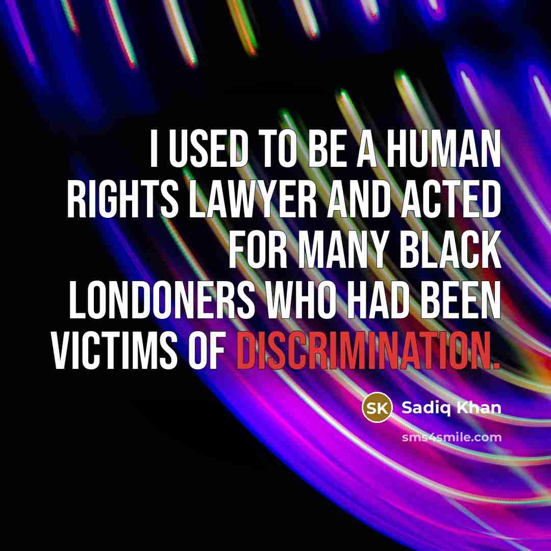“I used to be a human rights lawyer and acted…” quote by Sadiq Khan