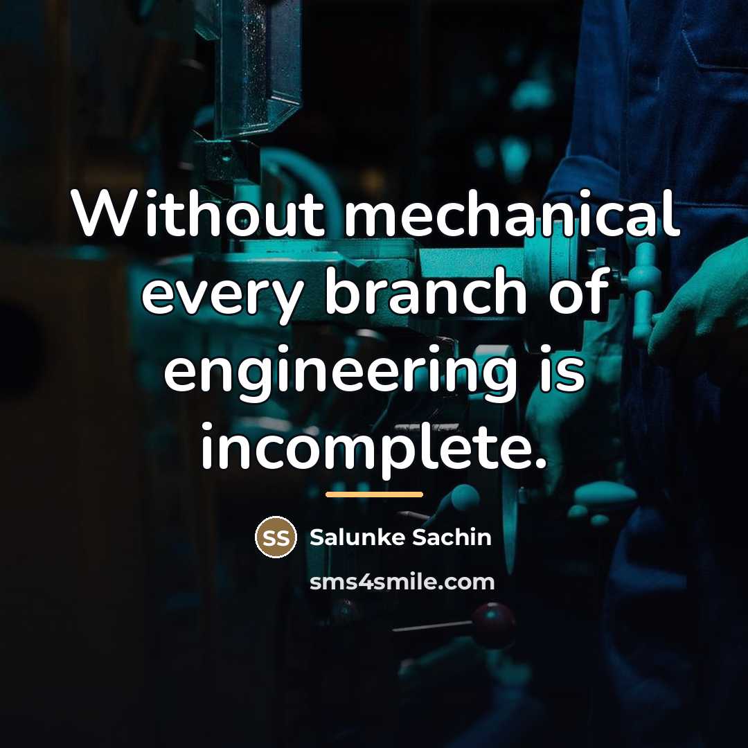 “Without mechanical every branch of engineering is incomplete.…” quote by Salunke Sachin