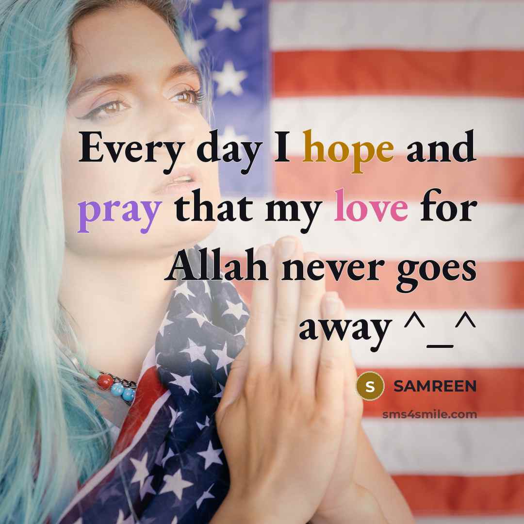 “Every day I hope and pray that my love for Allah never goes away ^_^” quote by SAMREEN