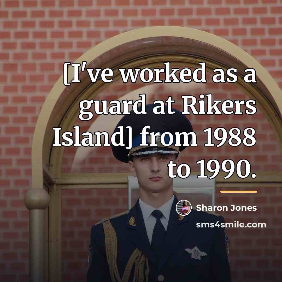 “[I've worked as a guard at Rikers Island] from 1988…” quote by Sharon Jones