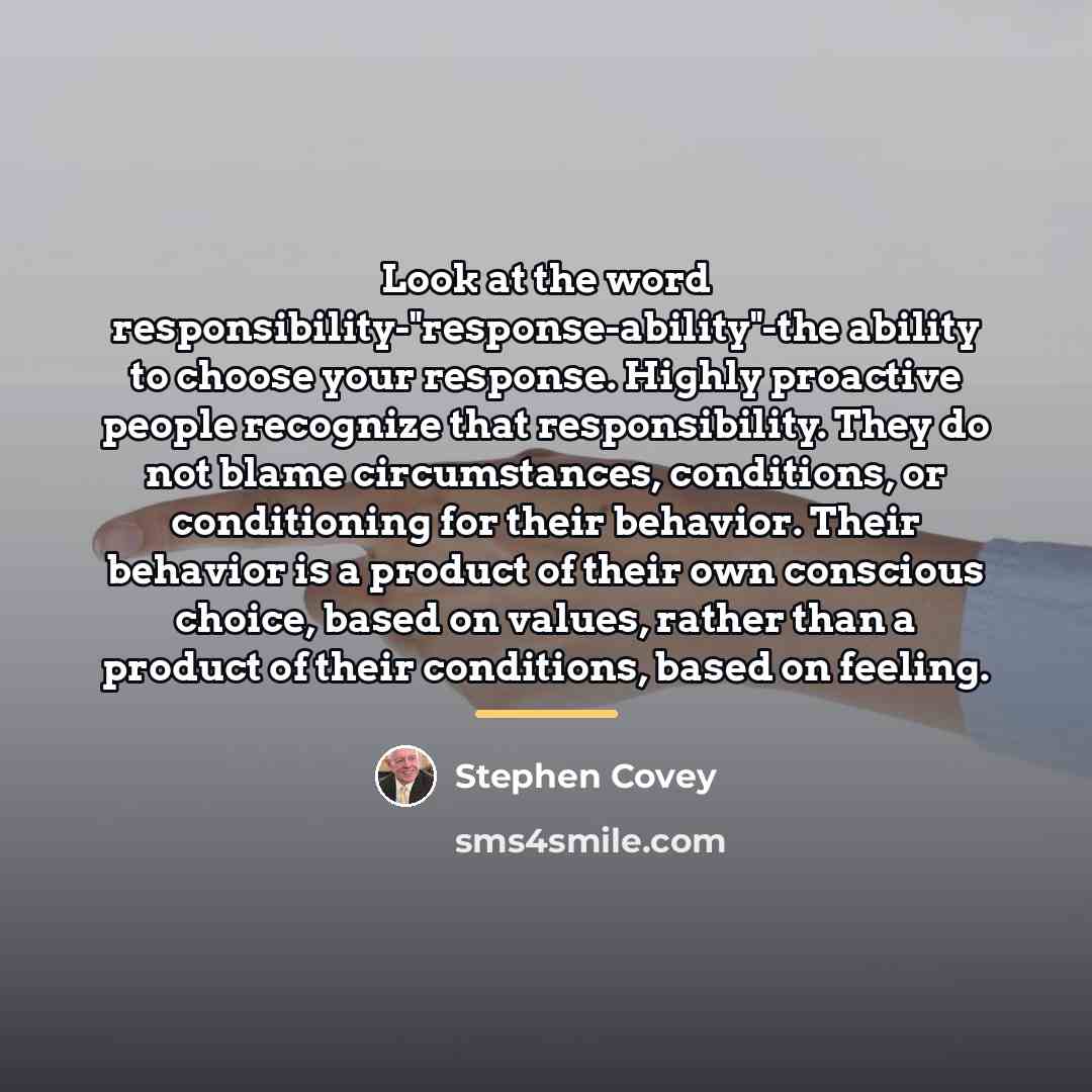 “Look at the word responsibility-"response-ability"-the ability to choose your response.…” quote by Stephen Covey