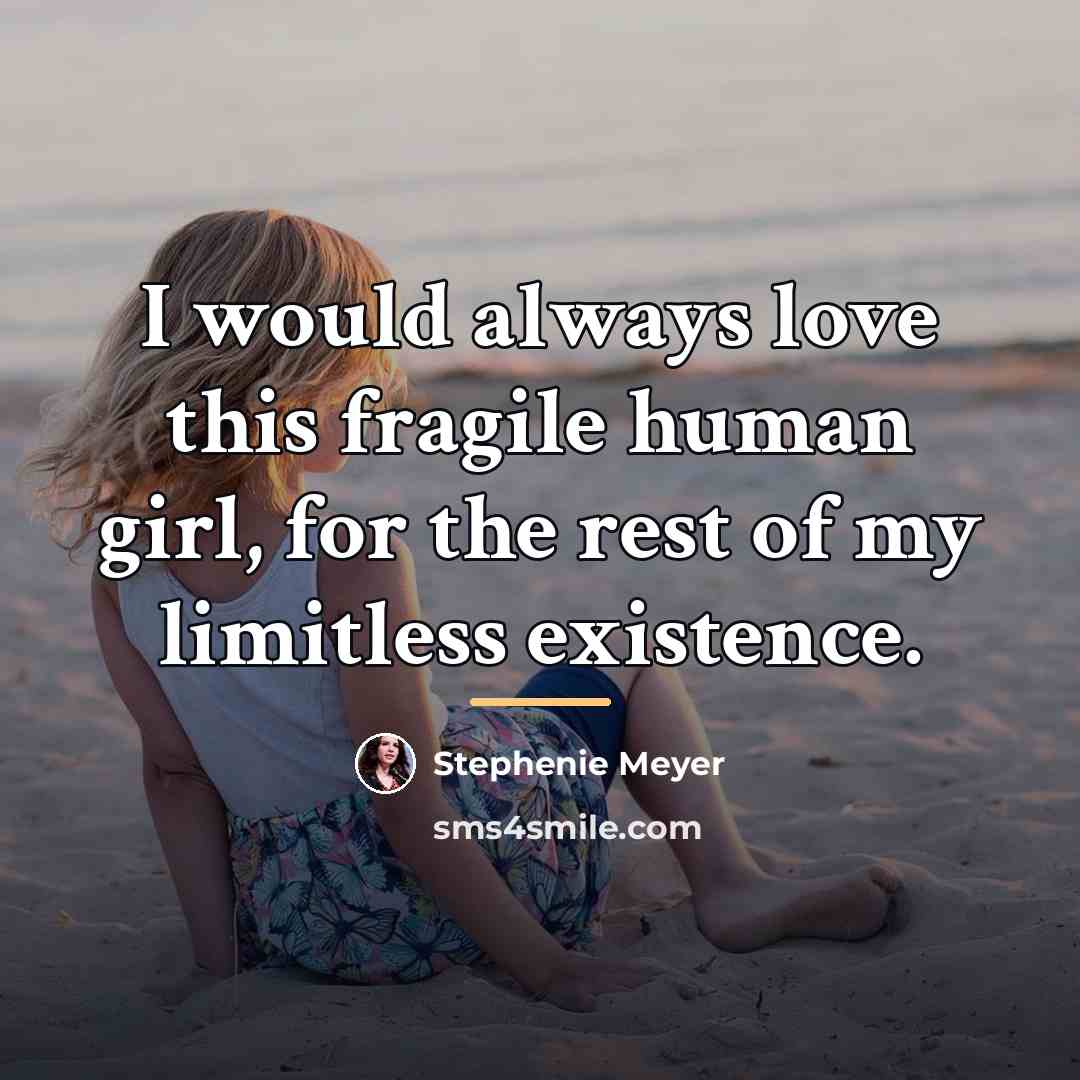 “I would always love this fragile human girl, for the…” quote by Stephenie Meyer
