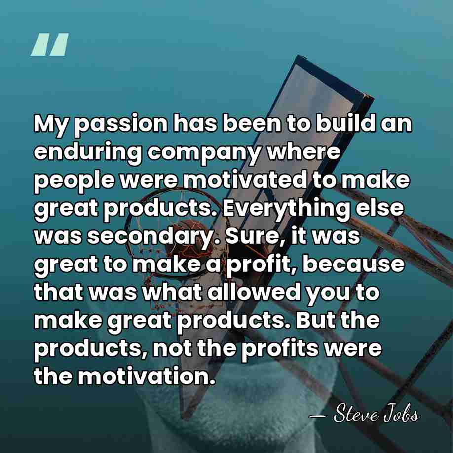 My passion has been to build an enduring company where people were&hellip; - Steve Jobs
