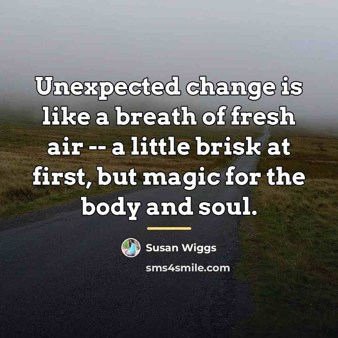“Unexpected change is like a breath of fresh air --…” quote by Susan Wiggs