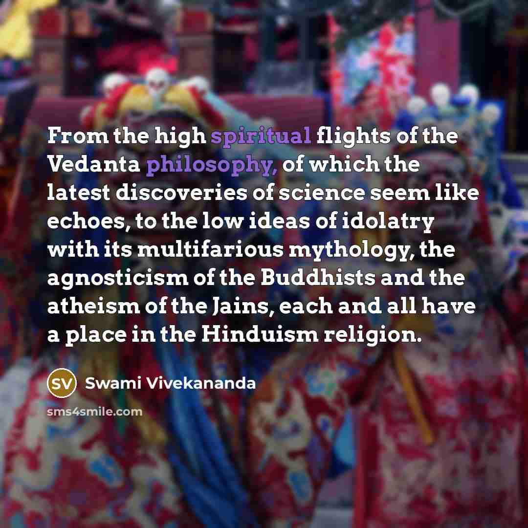“From the high spiritual flights of the Vedanta philosophy, of…” quote by Swami Vivekananda
