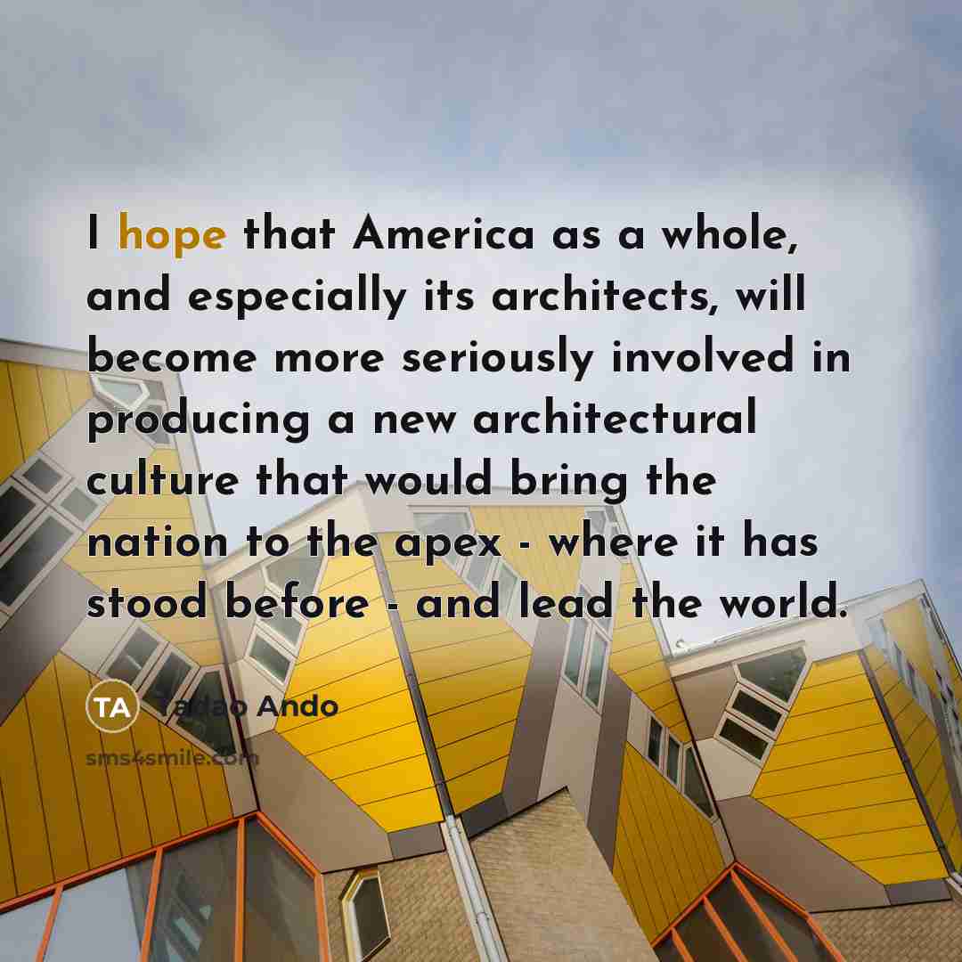 “I hope that America as a whole, and especially its…” quote by Tadao Ando
