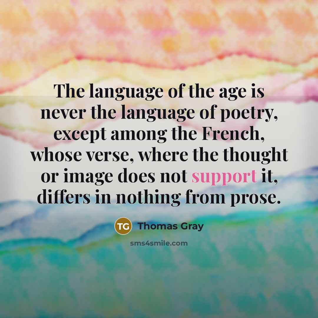 “The language of the age is never the language of…” quote by Thomas Gray