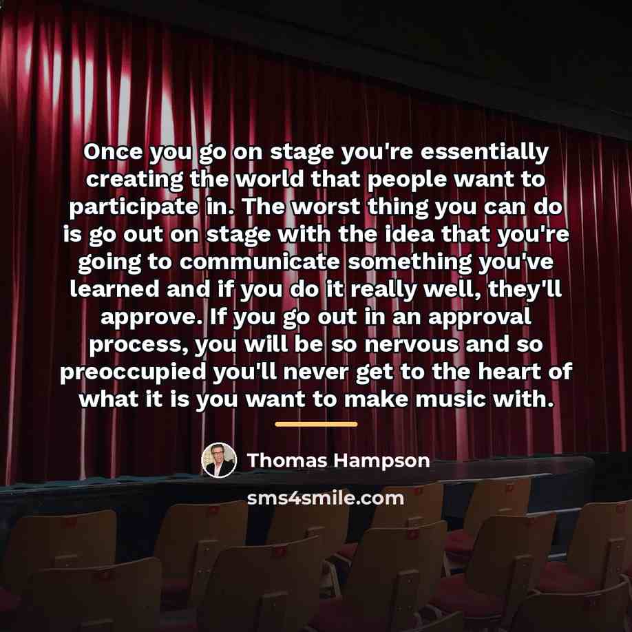 “Once you go on stage you're essentially creating the world…” quote by Thomas Hampson