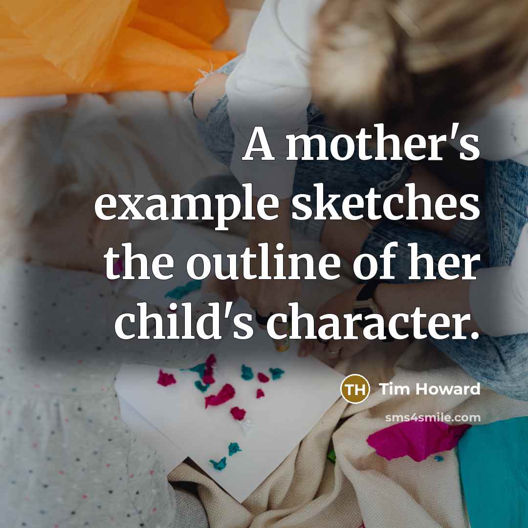 “A mother's example sketches the outline of her child's character.…” quote by Tim Howard