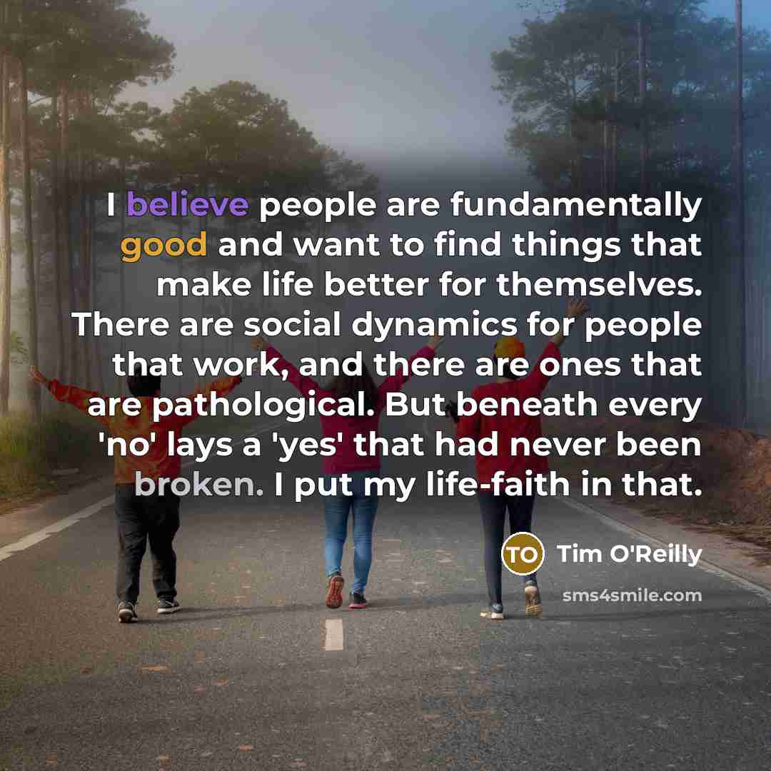 “I believe people are fundamentally good and want to find…” quote by Tim O'Reilly