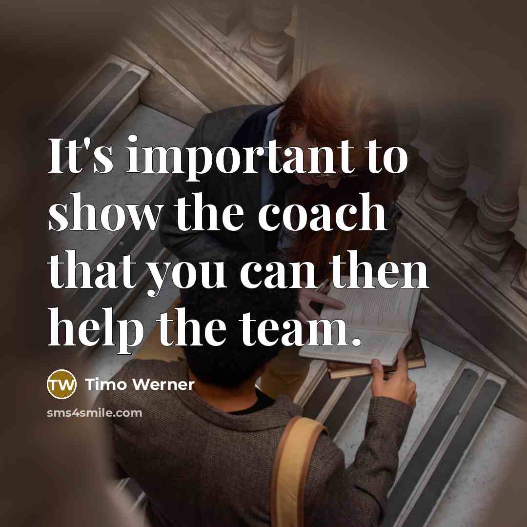 “It's important to show the coach that you can then…” quote by Timo Werner