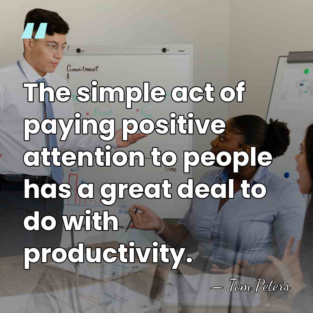 The simple act of paying positive attention to people has a great&hellip; - Tom Peters