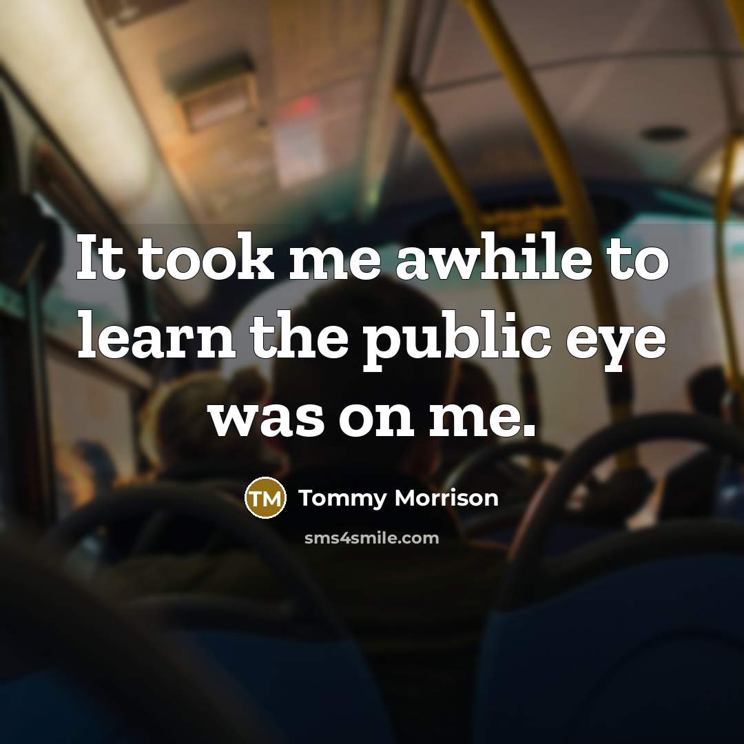 “It took me awhile to learn the public eye was…” quote by Tommy Morrison