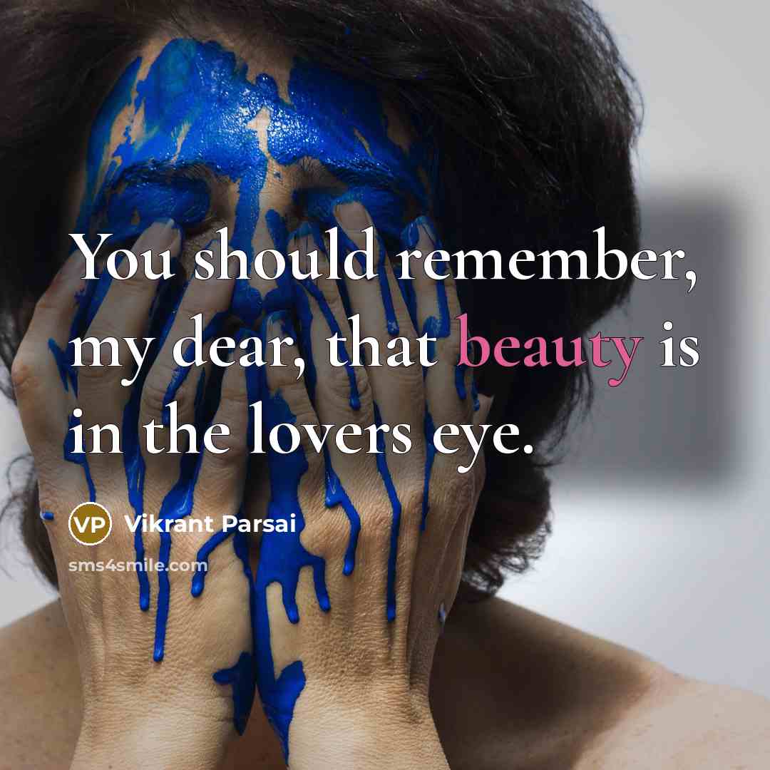 “You should remember, my dear, that beauty is in the…” quote by Vikrant Parsai