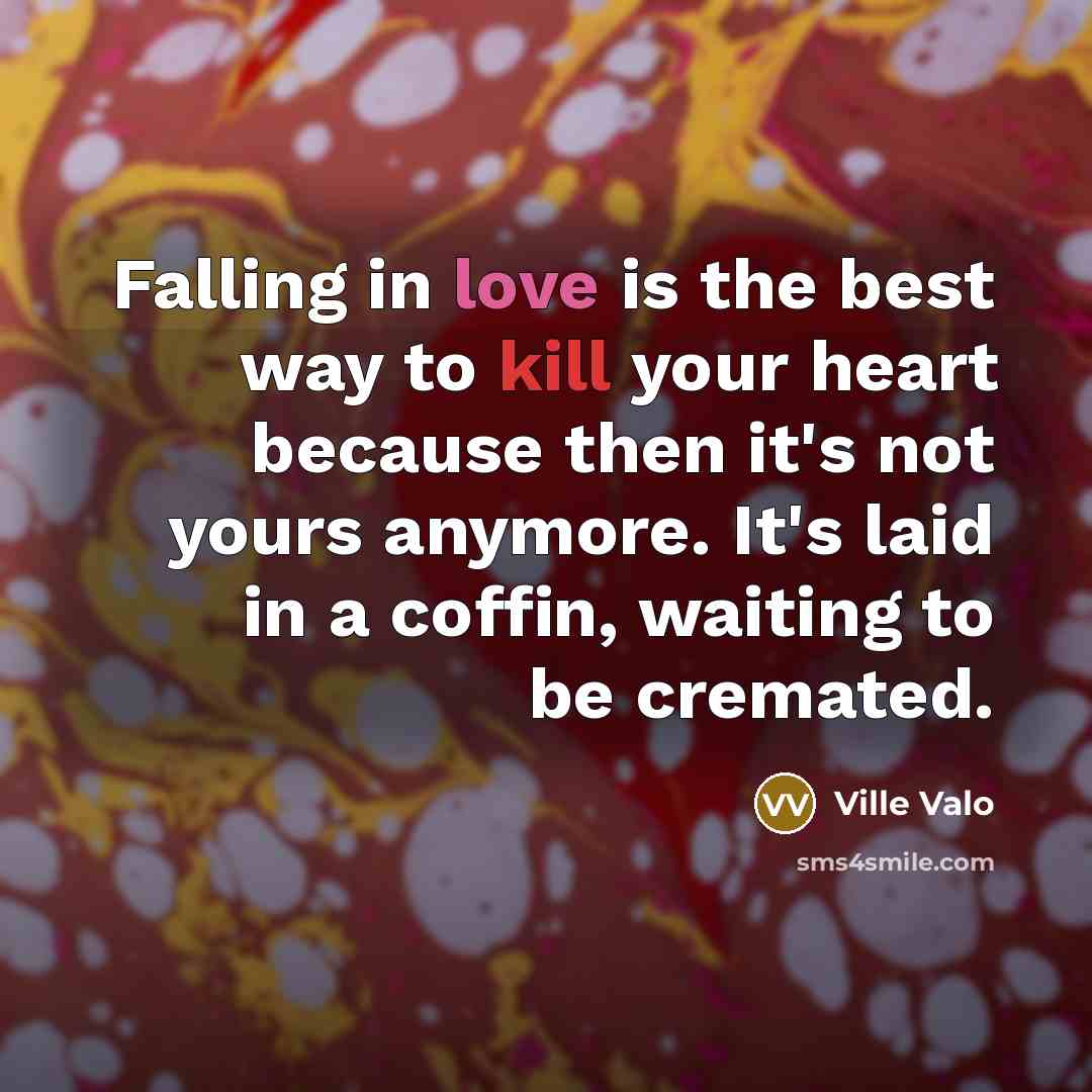 “Falling in love is the best way to kill your…” quote by Ville Valo