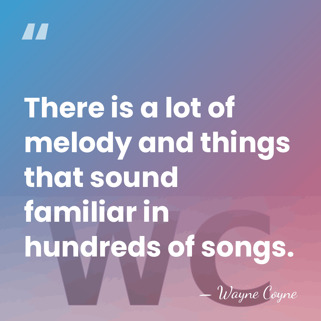 There is a lot of melody and things that sound familiar in&hellip; - Wayne Coyne