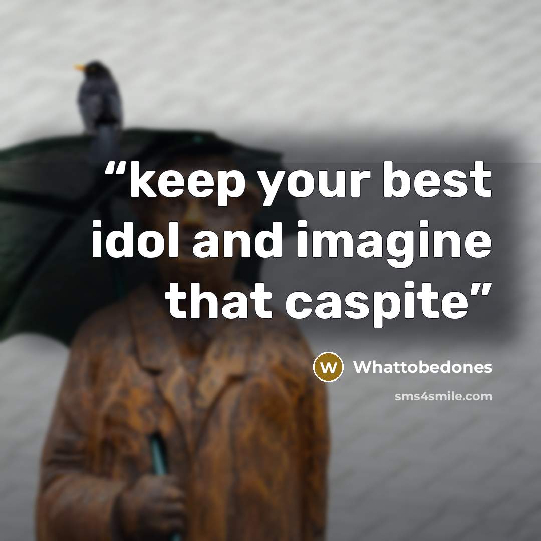 “keep your best idol and imagine that caspite” quote by Whattobedones