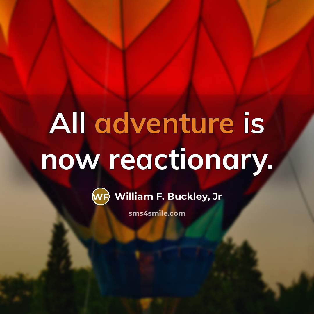 “All adventure is now reactionary.…” quote by William F. Buckley, Jr