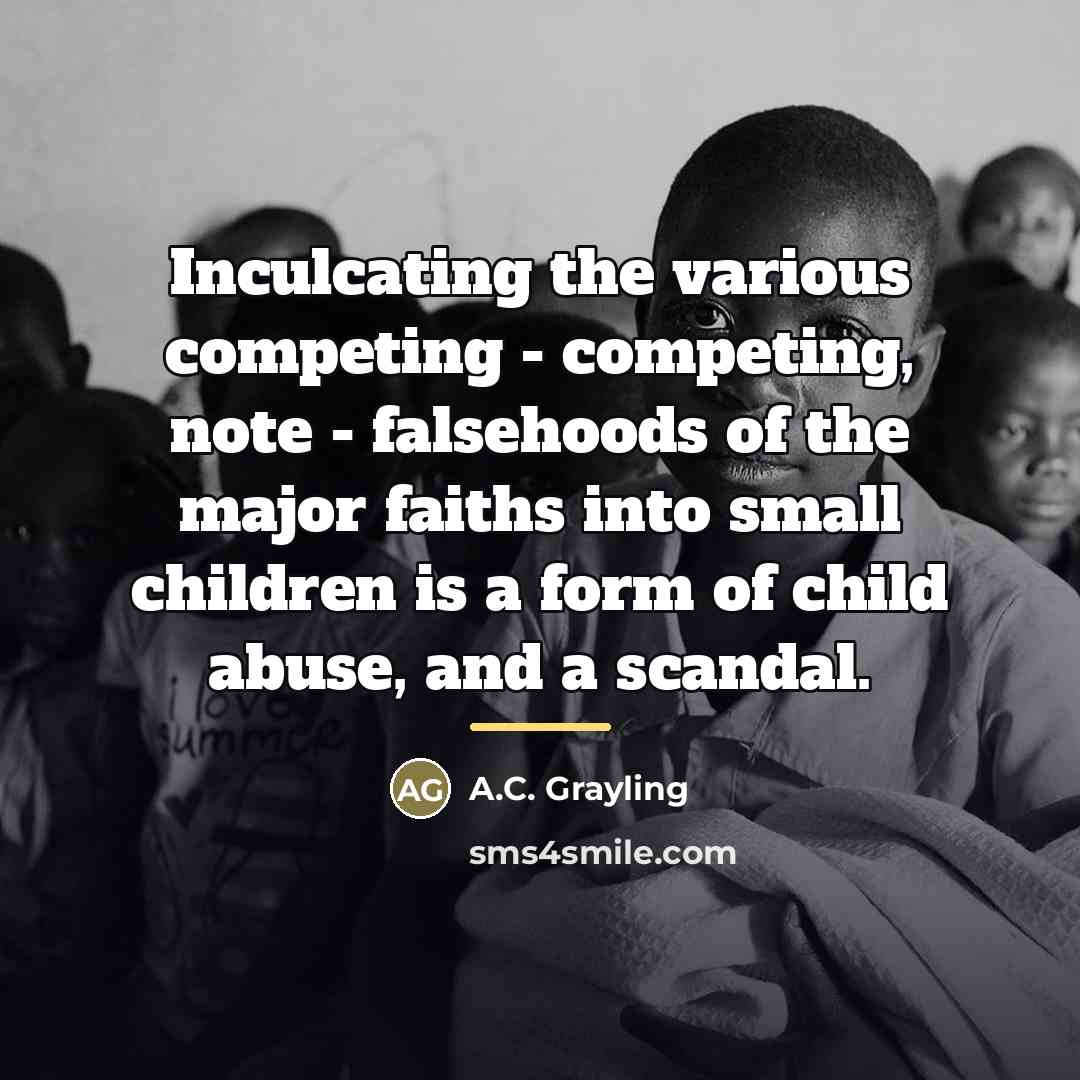 “Inculcating the various competing - competing, note - falsehoods of…” quote by A.C. Grayling