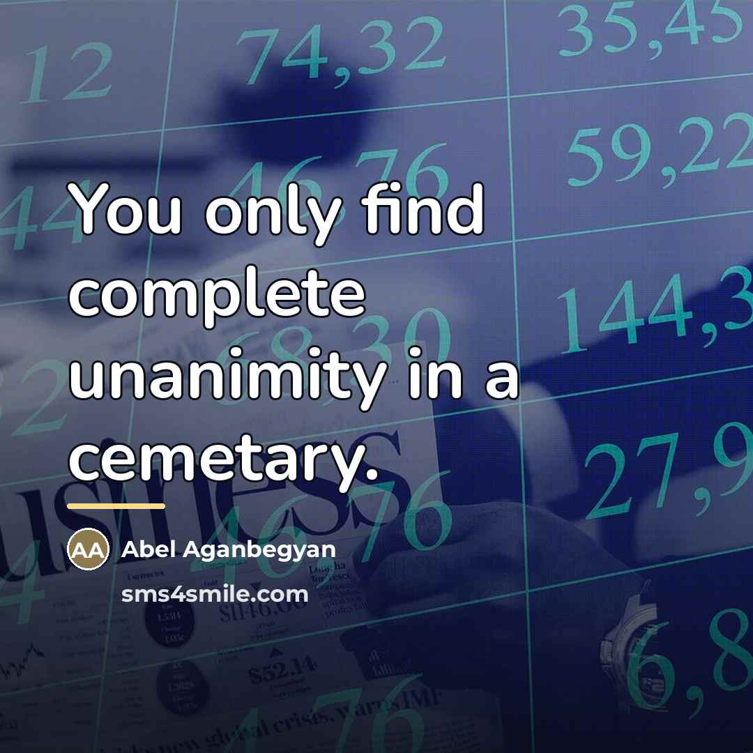 “You only find complete unanimity in a cemetary.…” quote by Abel Aganbegyan
