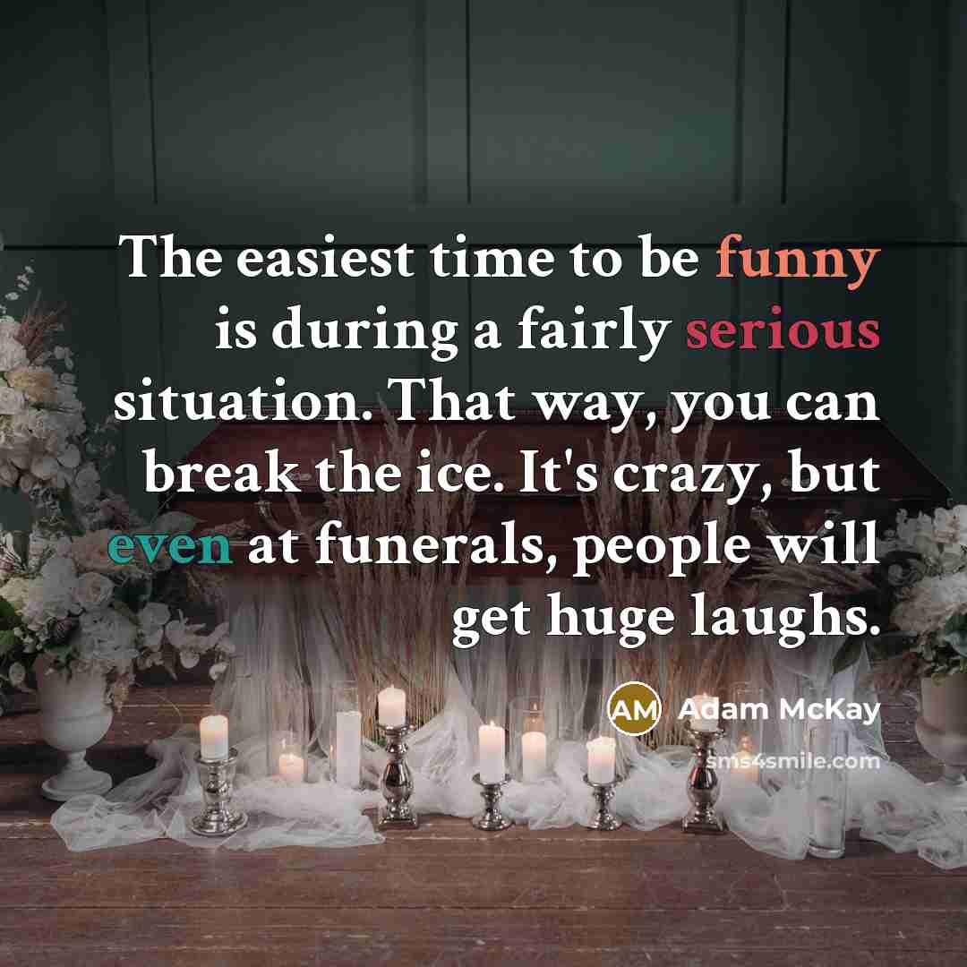 “The easiest time to be funny is during a fairly…” quote by Adam McKay