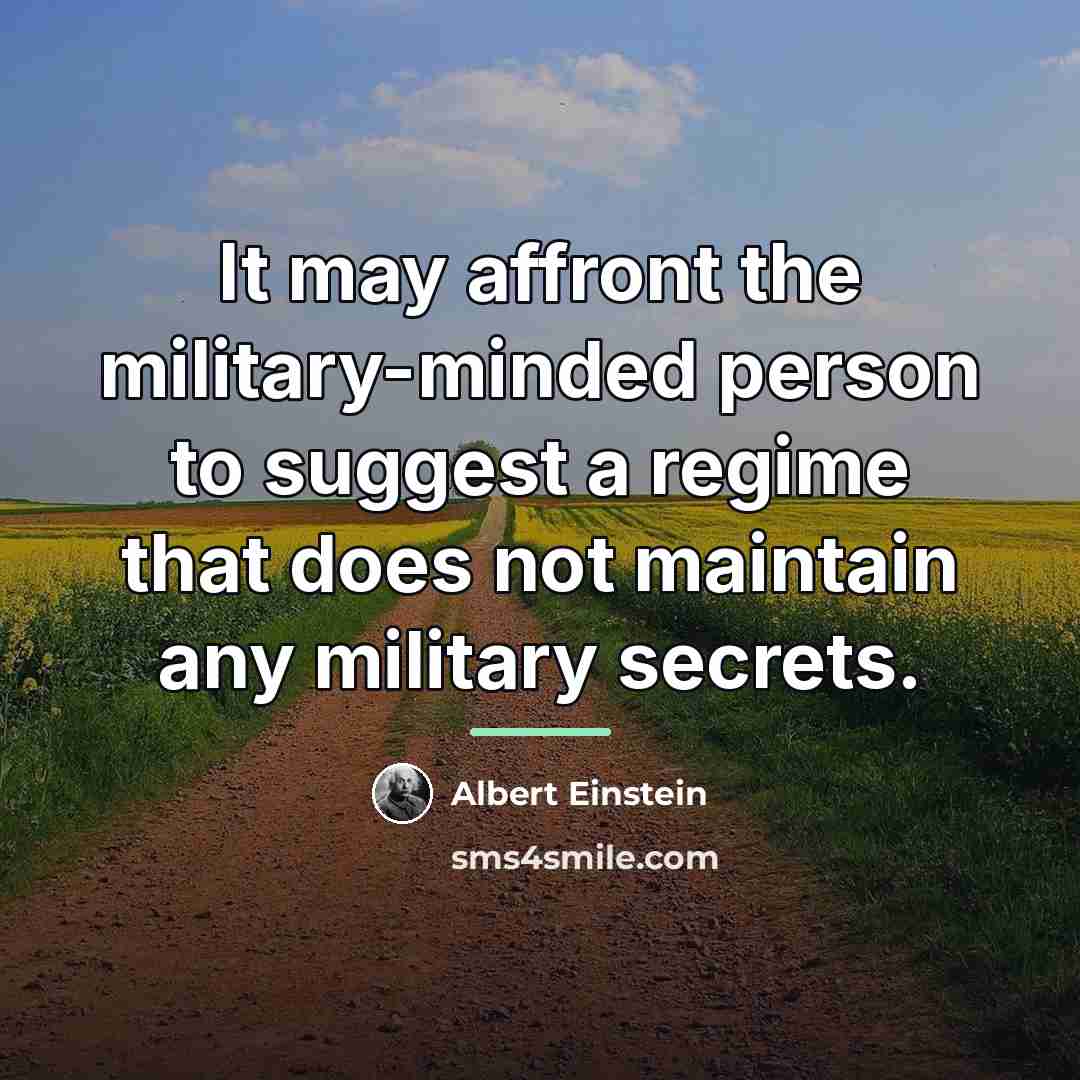 “It may affront the military-minded person to suggest a regime…” quote by Albert Einstein