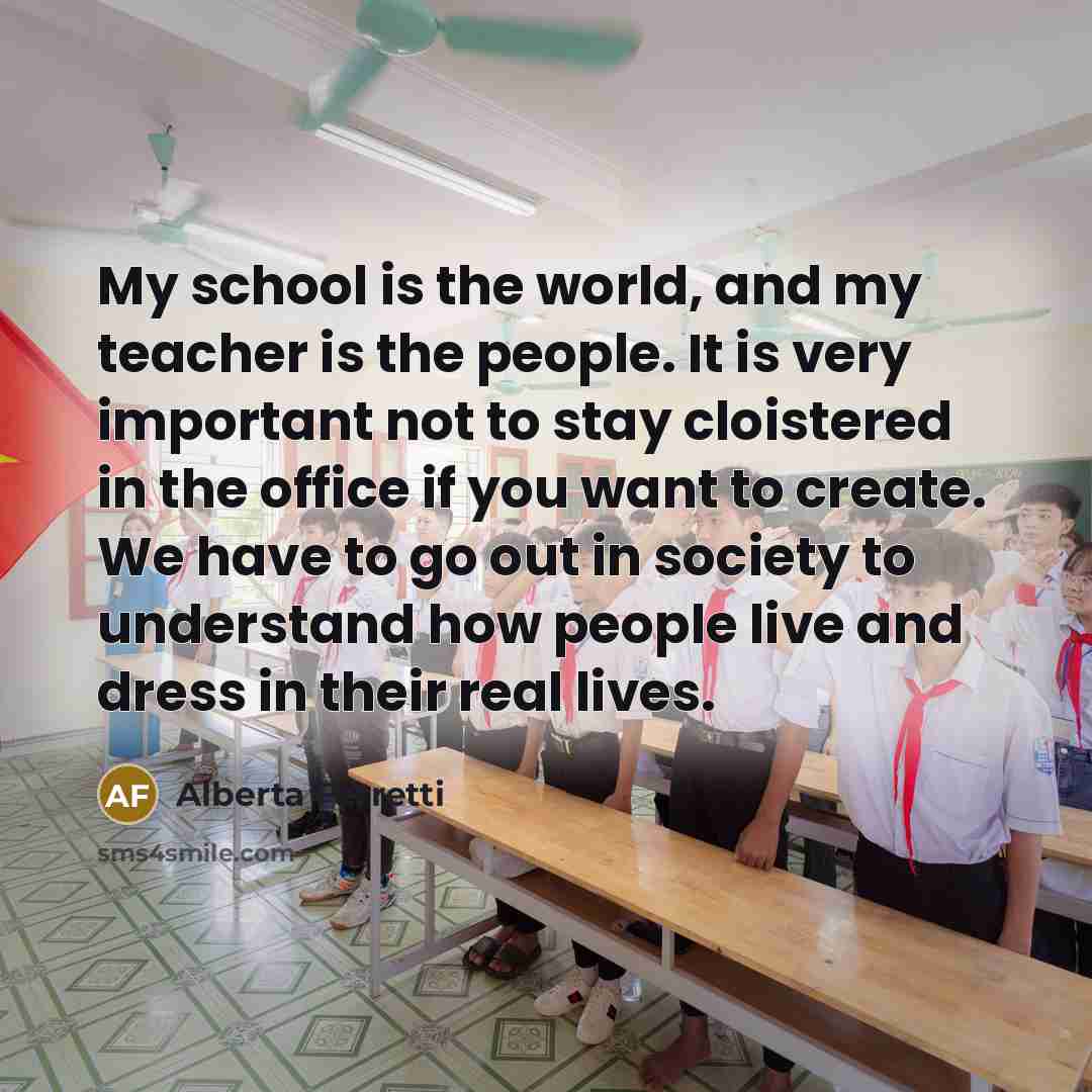 “My school is the world, and my teacher is the…” quote by Alberta Ferretti