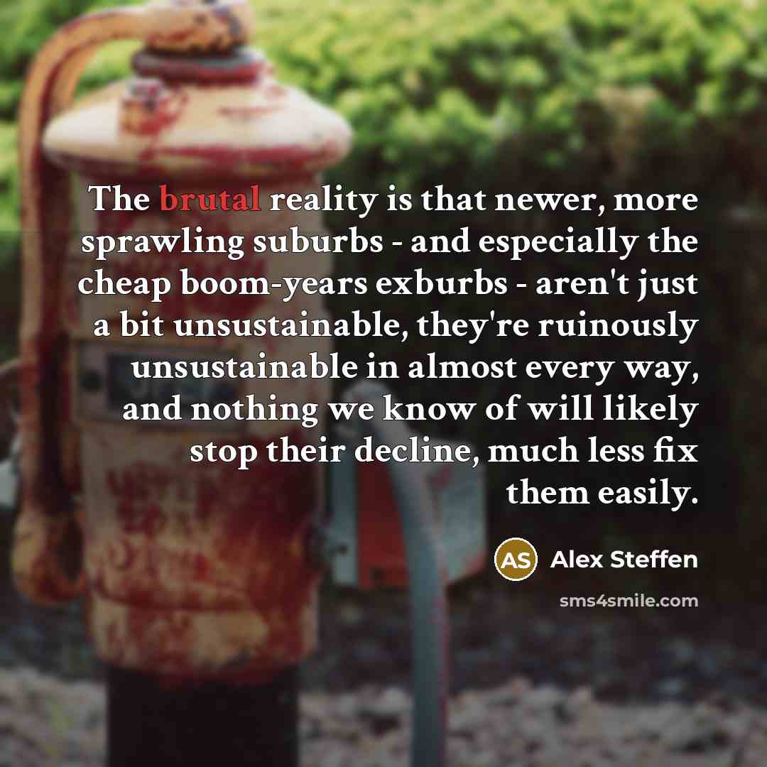 “The brutal reality is that newer, more sprawling suburbs -…” quote by Alex Steffen