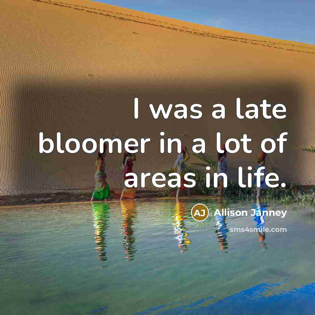“I was a late bloomer in a lot of areas…” quote by Allison Janney