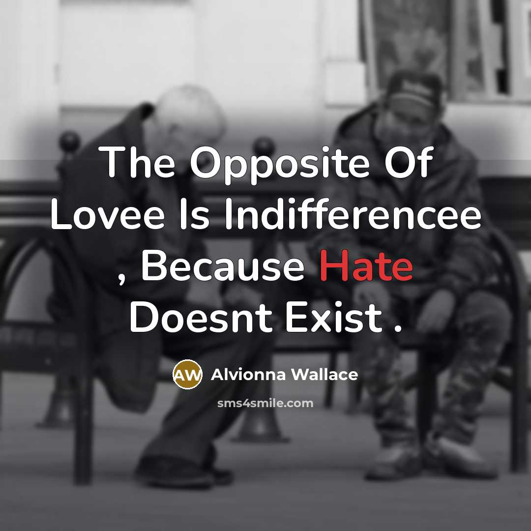 “The Opposite Of Lovee Is Indifferencee , Because Hate Doesnt…” quote by Alvionna Wallace