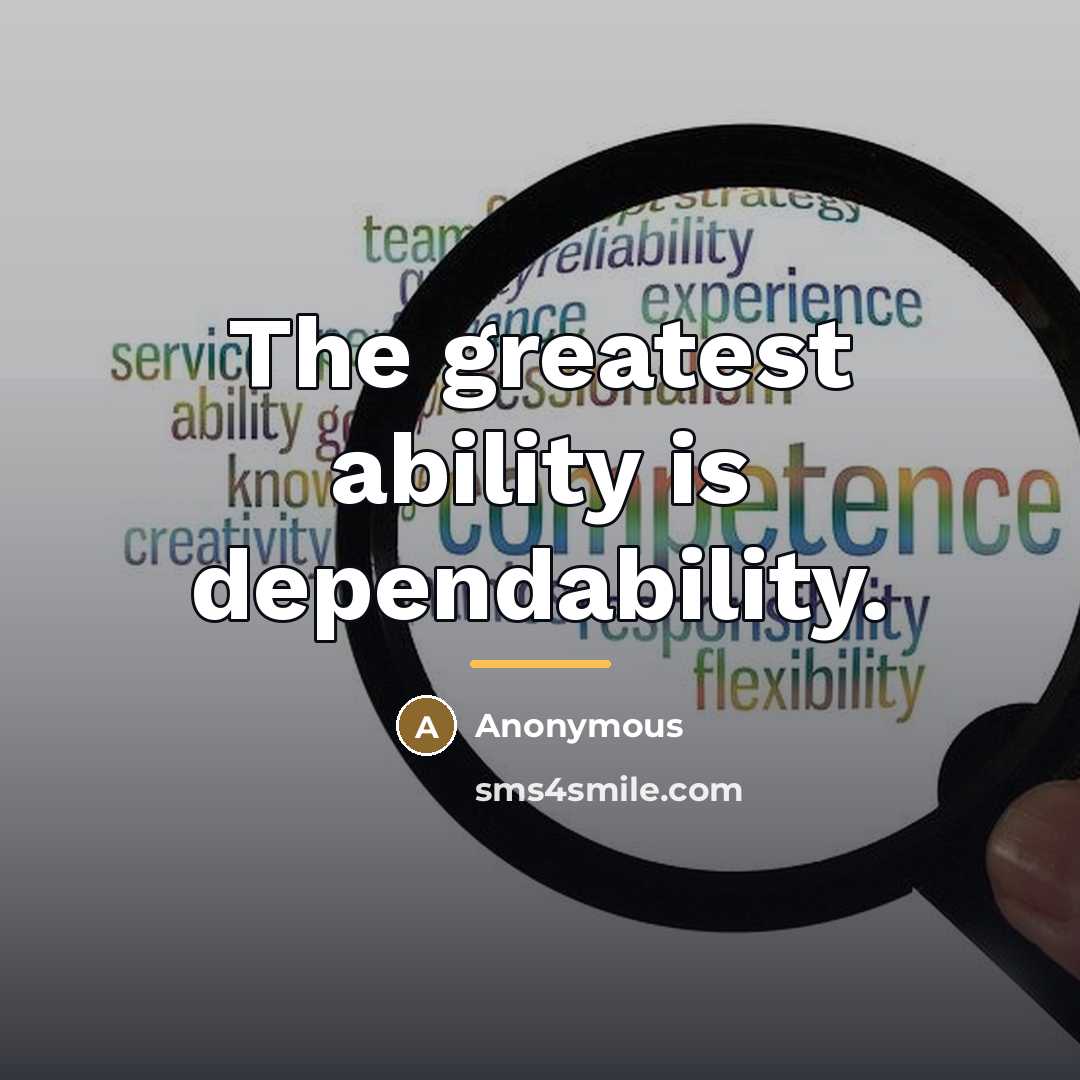 “The greatest ability is dependability.…” quote by Anonymous