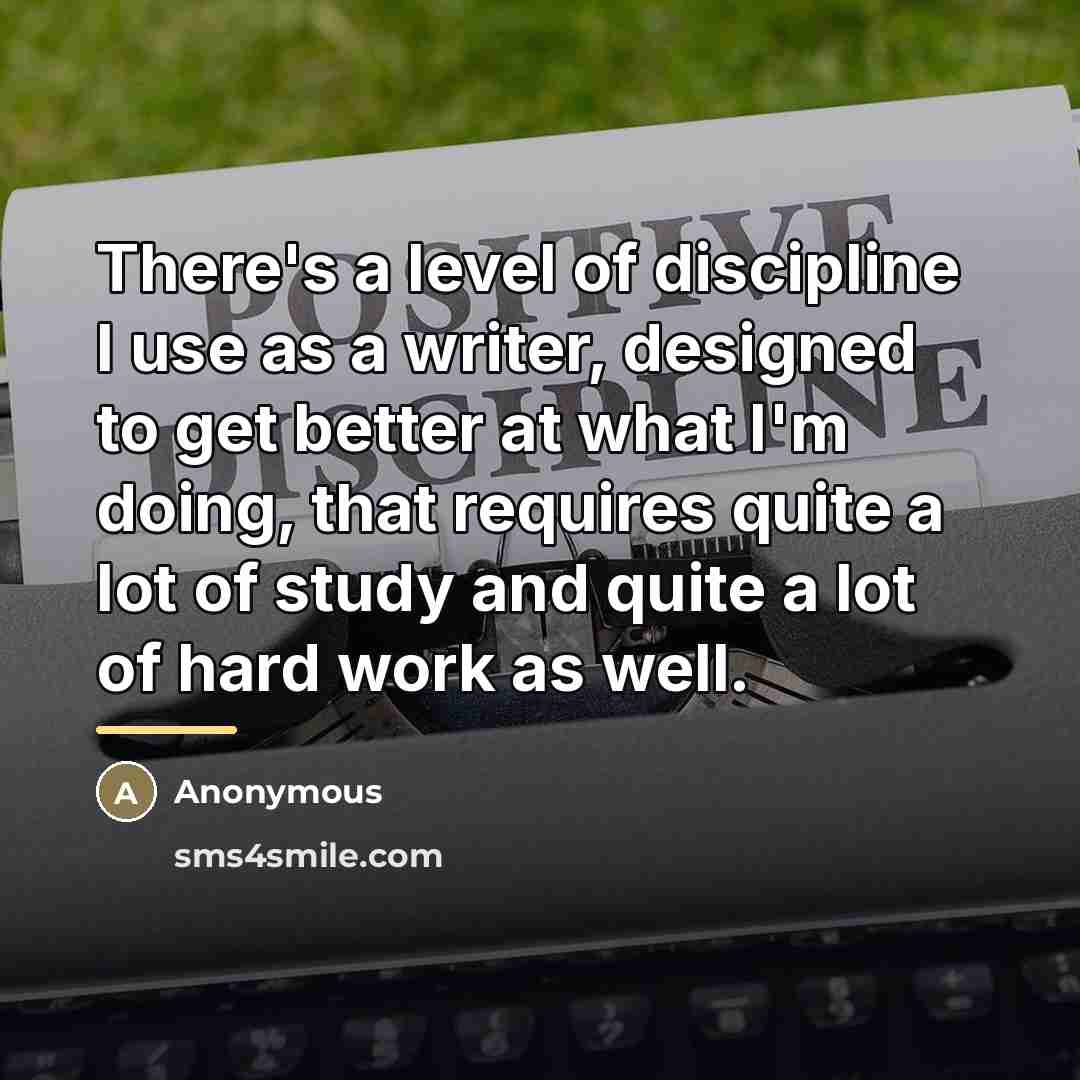 “There's a level of discipline I use as a writer,…” quote by Anonymous