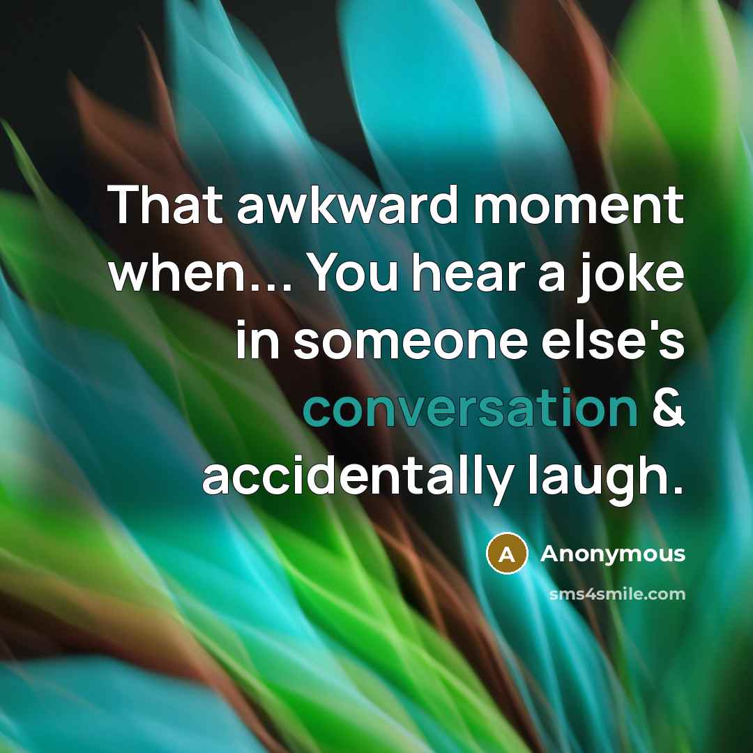 “That awkward moment when... You hear a joke in someone…” quote by Anonymous