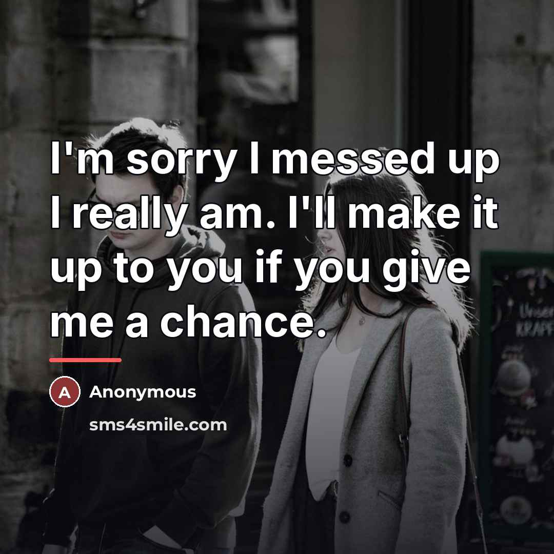 “I'm sorry I messed up I really am. I'll make…” quote by Anonymous
