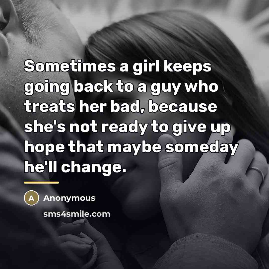 “Sometimes a girl keeps going back to a guy who…” quote by Anonymous