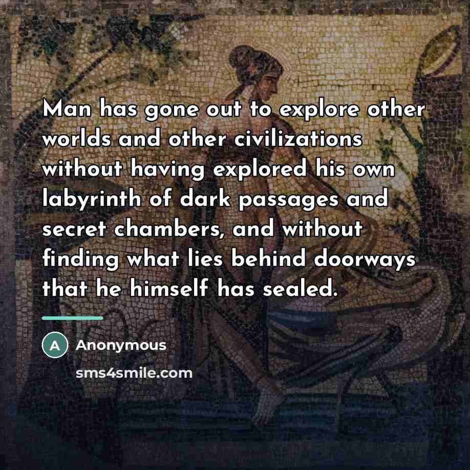 “Man has gone out to explore other worlds and other…” quote by Anonymous