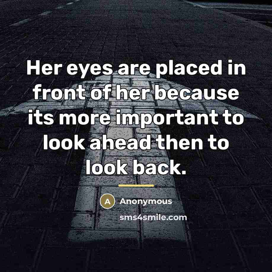 “Her eyes are placed in front of her because its…” quote by Anonymous