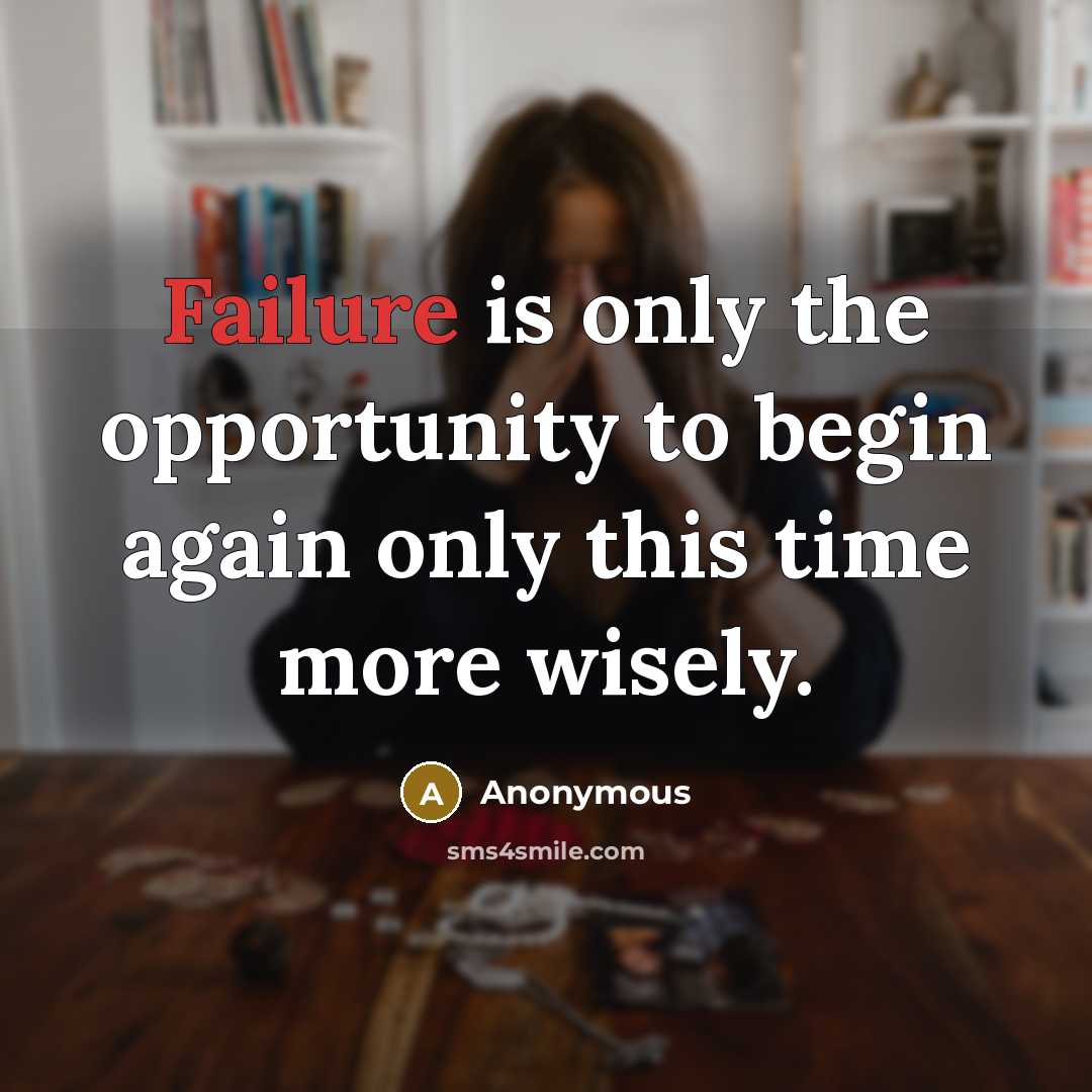 “Failure is only the opportunity to begin again only this time more wisely.” quote by Anonymous
