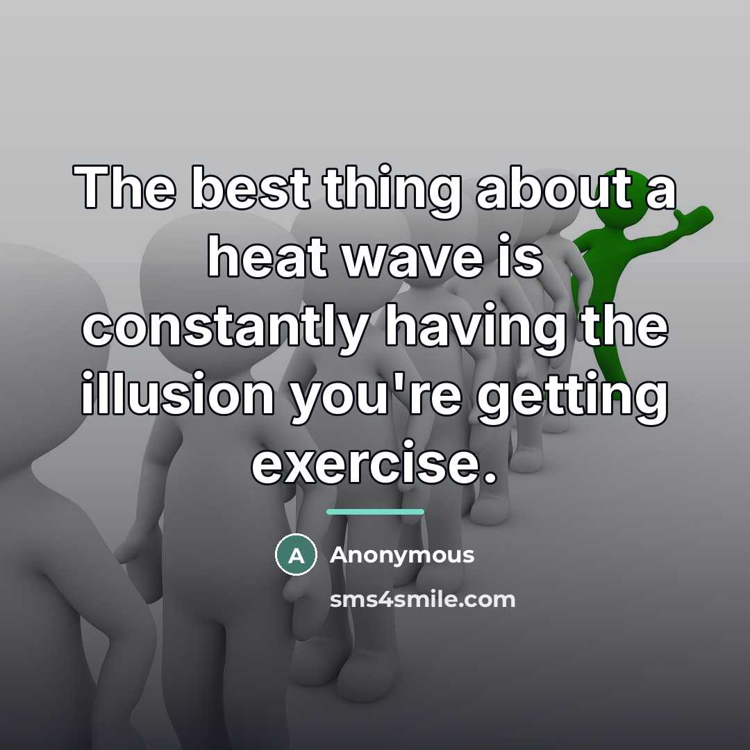 “The best thing about a heat wave is constantly having…” quote by Anonymous