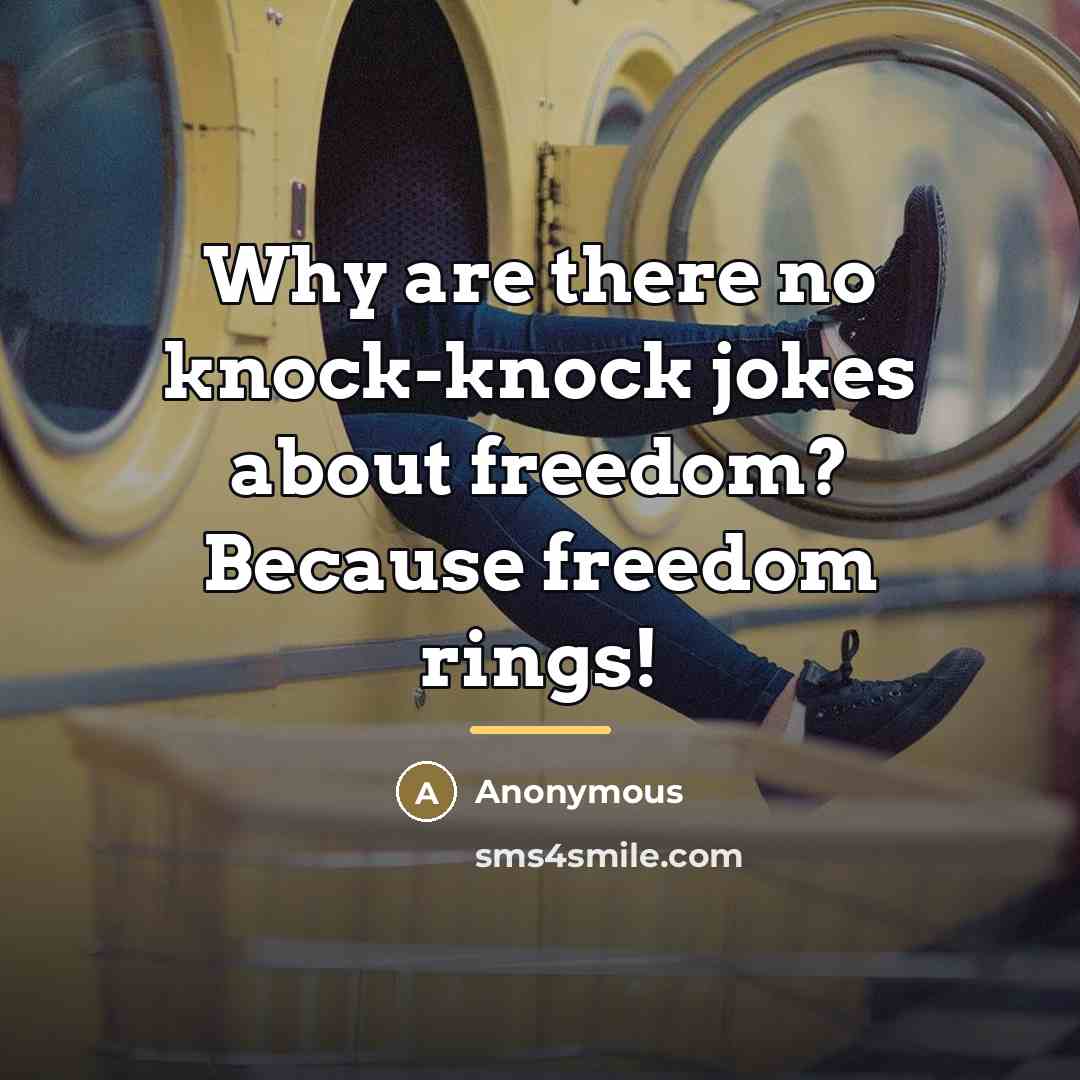 “Why are there no knock-knock jokes about freedom? Because freedom…” quote by Anonymous