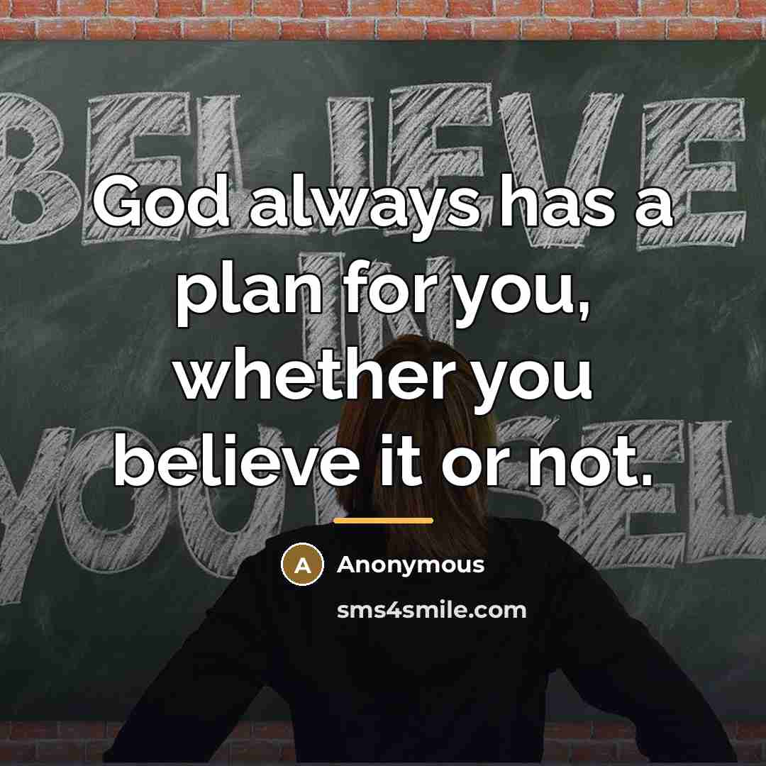 “God always has a plan for you, whether you believe…” quote by Anonymous
