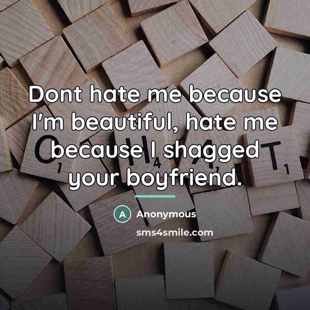 “Dont hate me because I'm beautiful, hate me because I…” quote by Anonymous