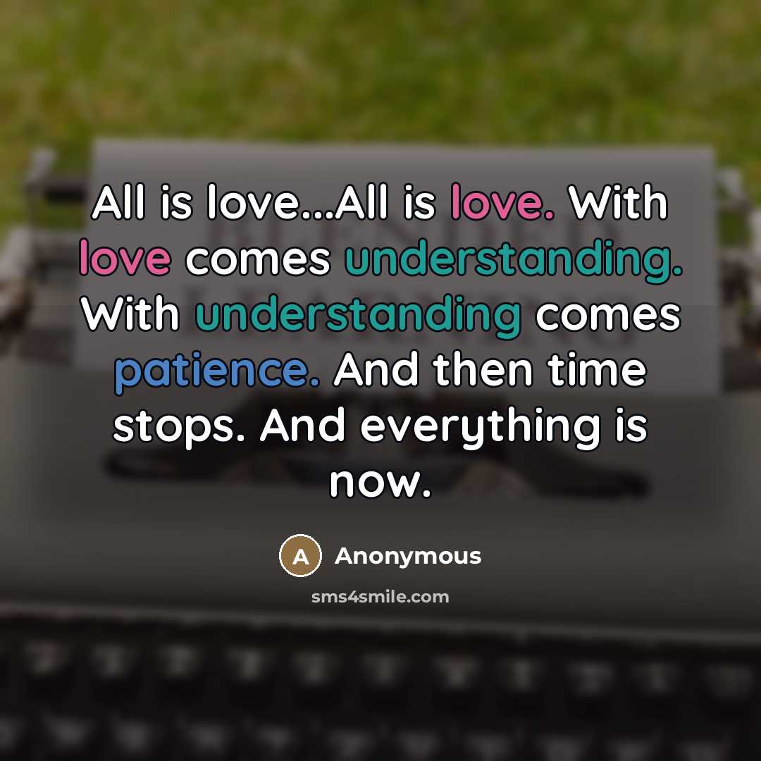 “All is love...All is love. With love comes understanding. With…” quote by Anonymous