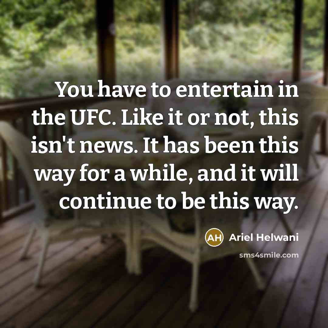 “You have to entertain in the UFC. Like it or…” quote by Ariel Helwani
